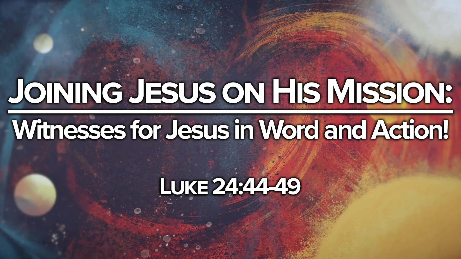 “Joining Jesus on His Mission – Witnesess for Jesus in Word and Action!”