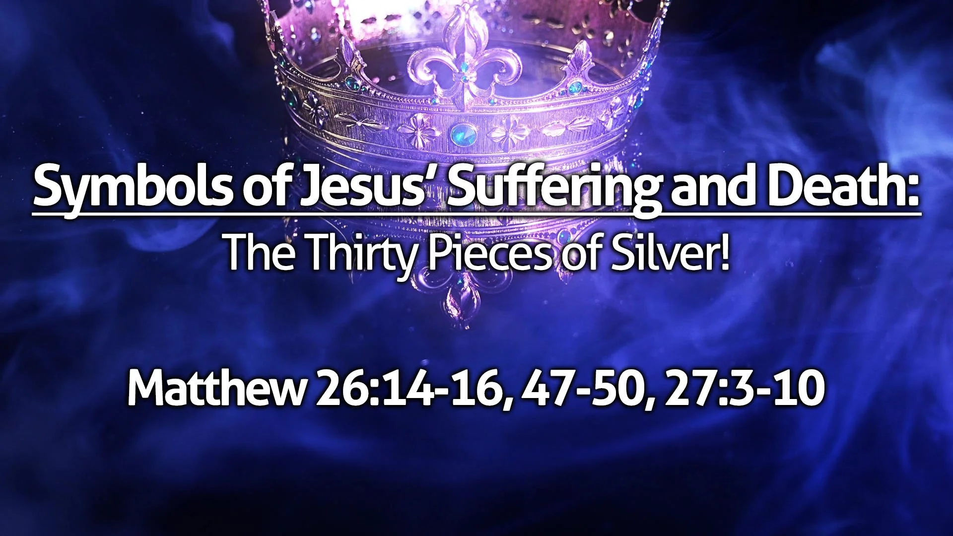 “Symbols of Jesus’ Suffering and Death – The Thirty Pieces of Silver!”