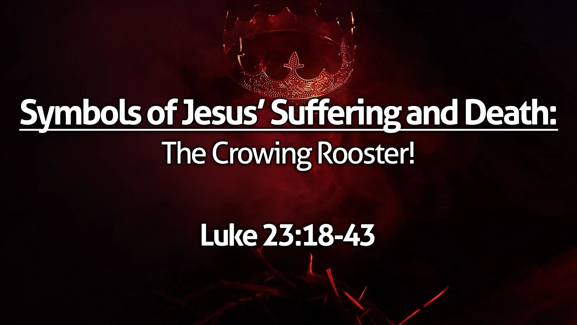 "Symbols of Jesus' Suffering and Death - The Crowing Rooster!"
