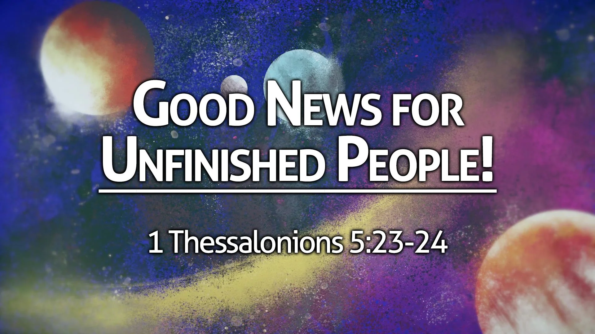 Good News For Unfinished People