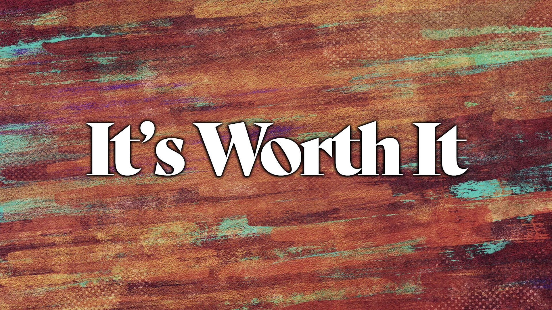 It's Worth It