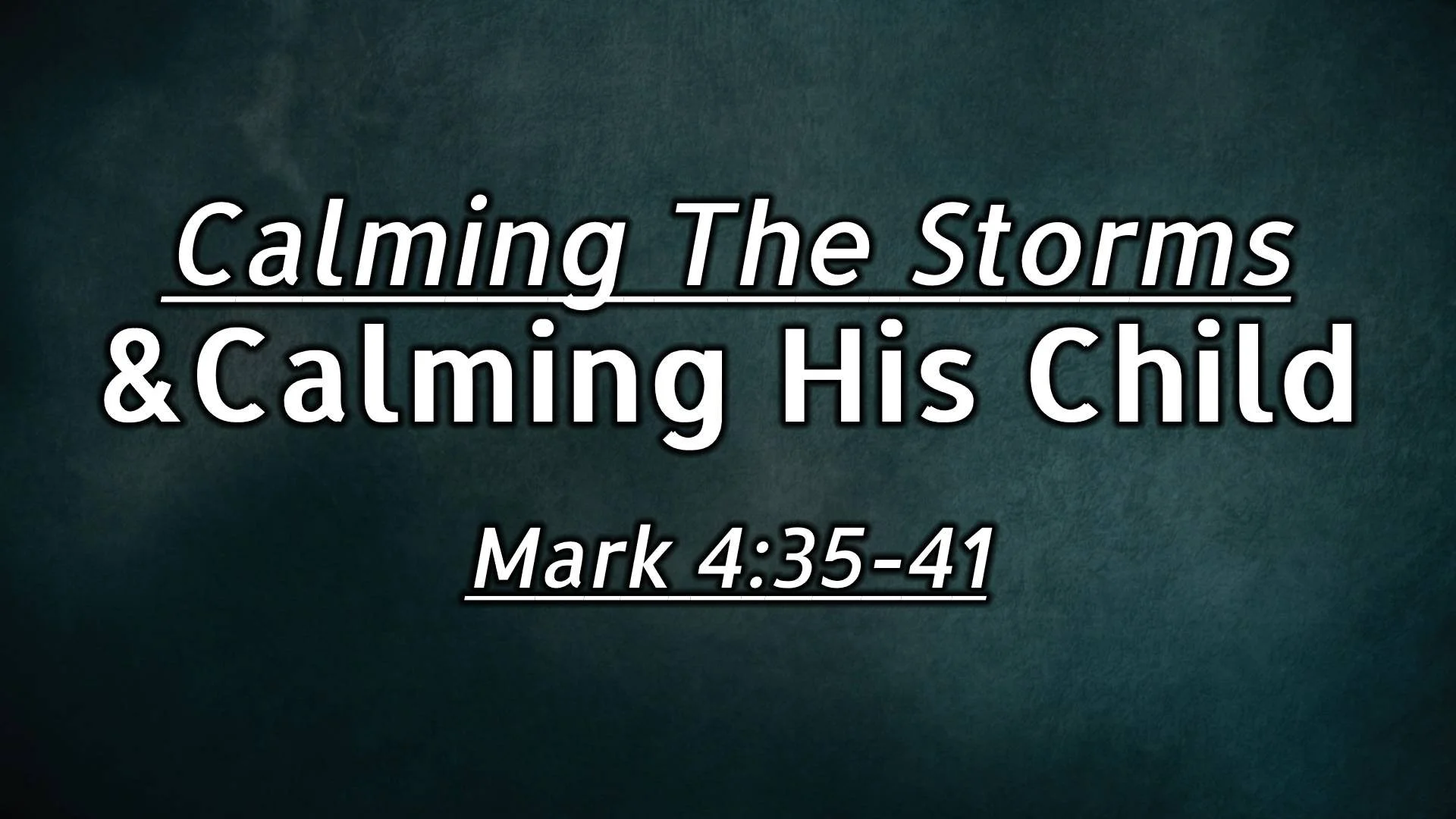 Calming The Storms &amp; Calming His Child
