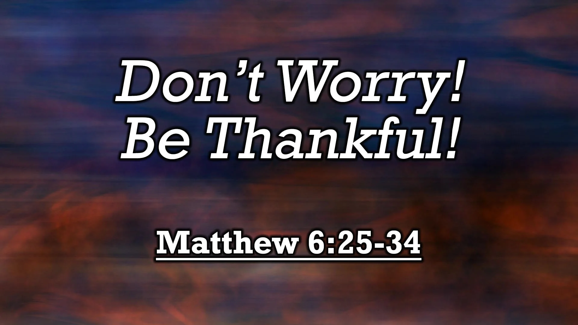 "Don't Worry! Be Thankful!"