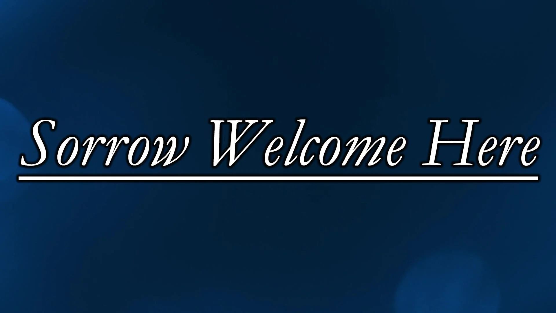 Sorrow Welcome Here