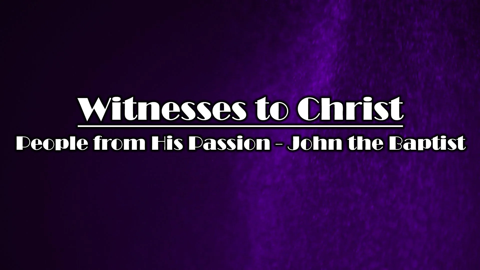 Ash Wednesday - Witnesses to Christ: John the Baptist