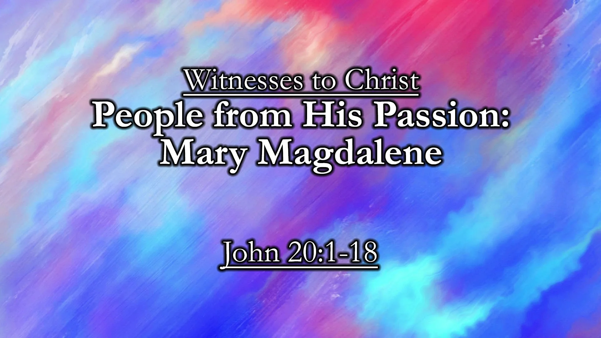 Witnesses to Christ: People from His Passion - Mary Magdalene