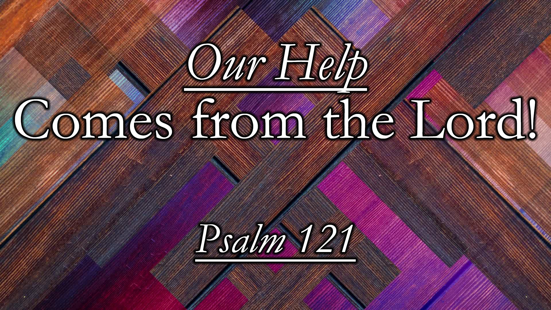 Our Help Comes From the Lord!