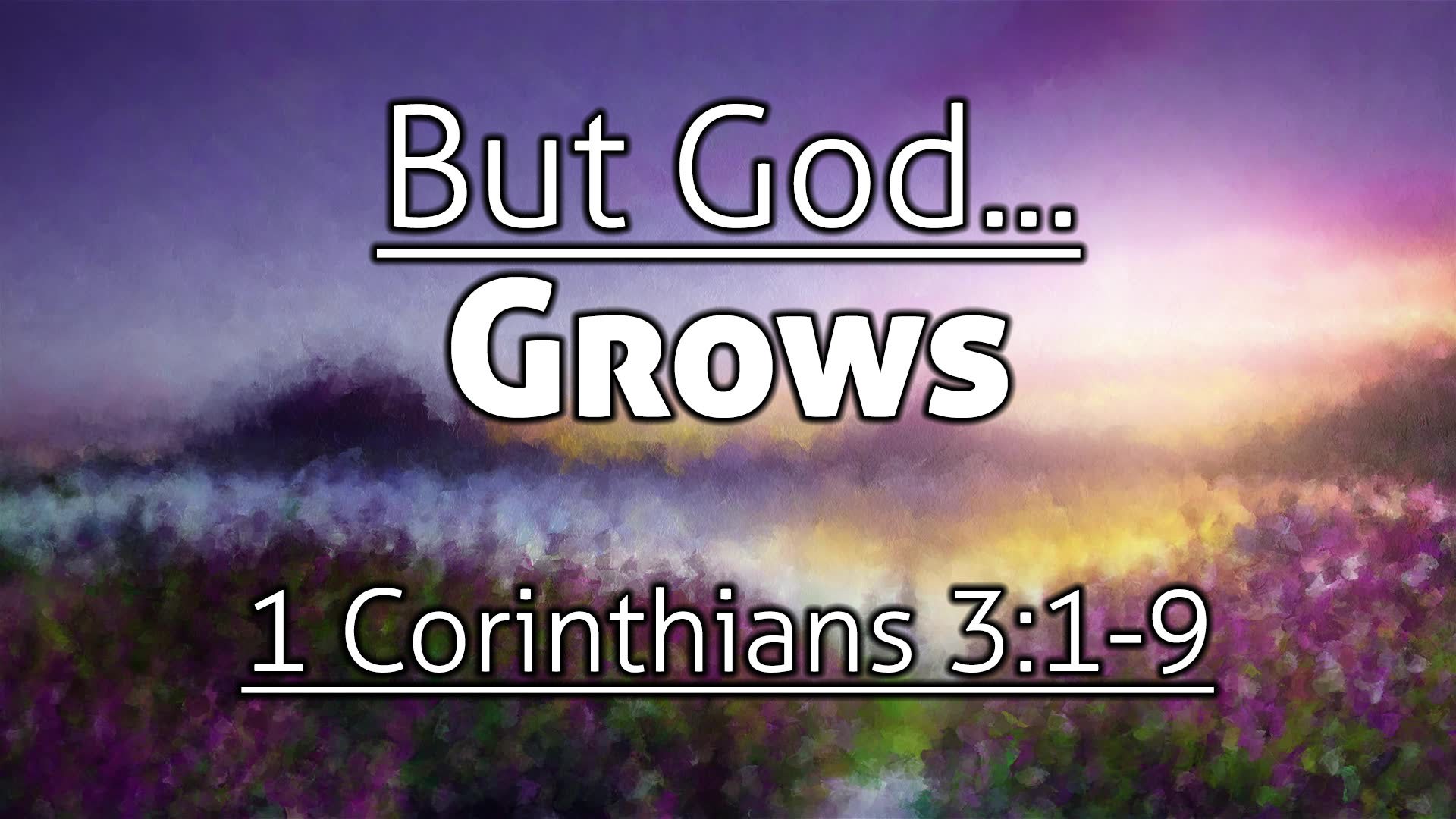 But God... Grows