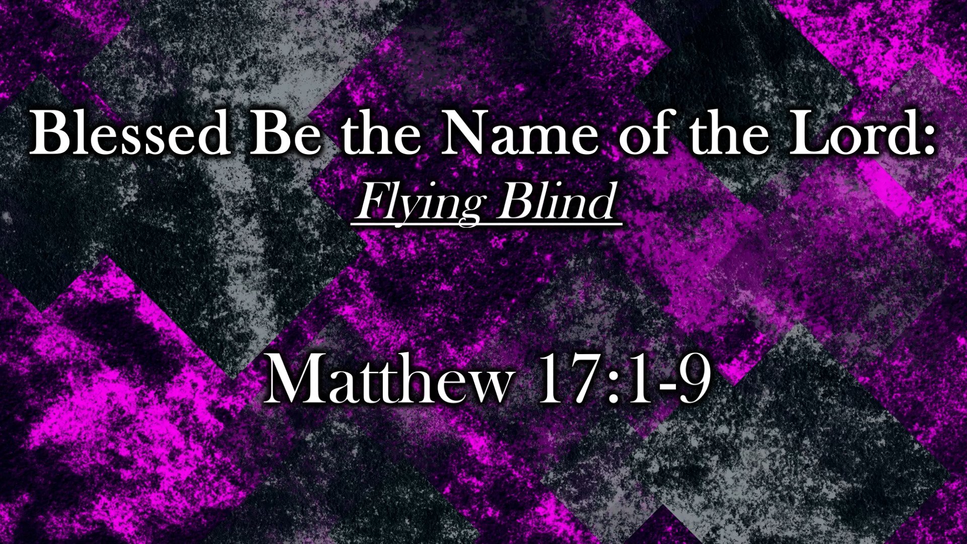 Blessed Be the Name of the Lord: Flying Blind