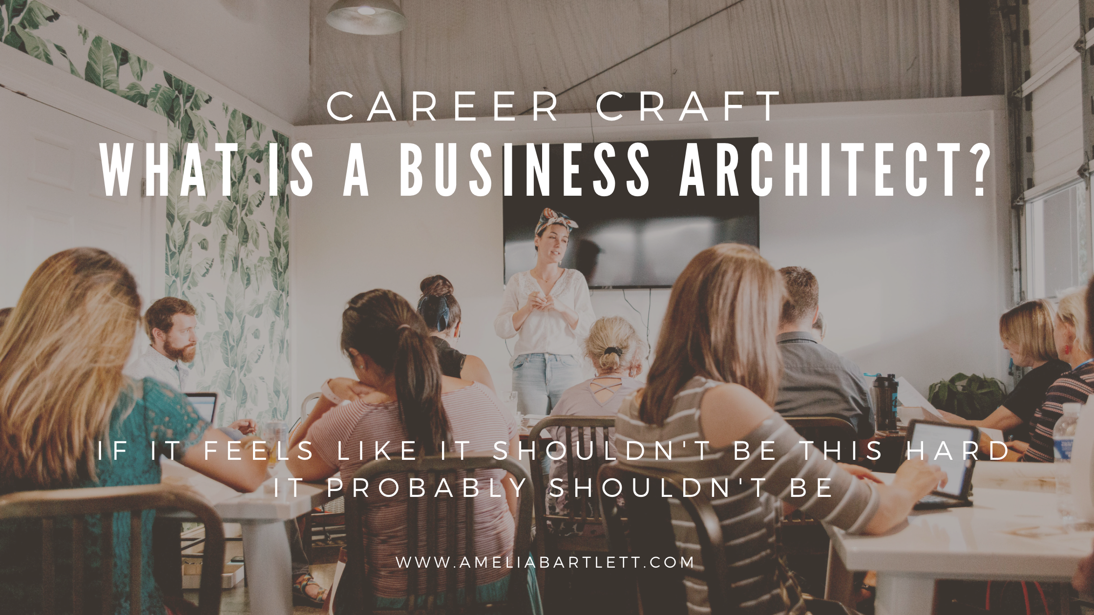What is a Business Architect — and What Makes a Great One?
