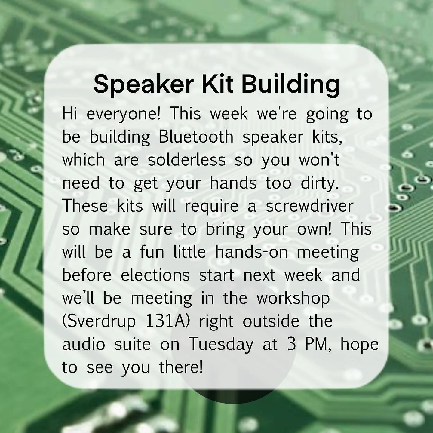 ‪Hi everyone! This week we're going to be building Bluetooth speaker kits, which are solderless so you won't need to get your hands too dirty. These kits will require a screwdriver so make sure to bring your own! This will be a fun little hands-on me