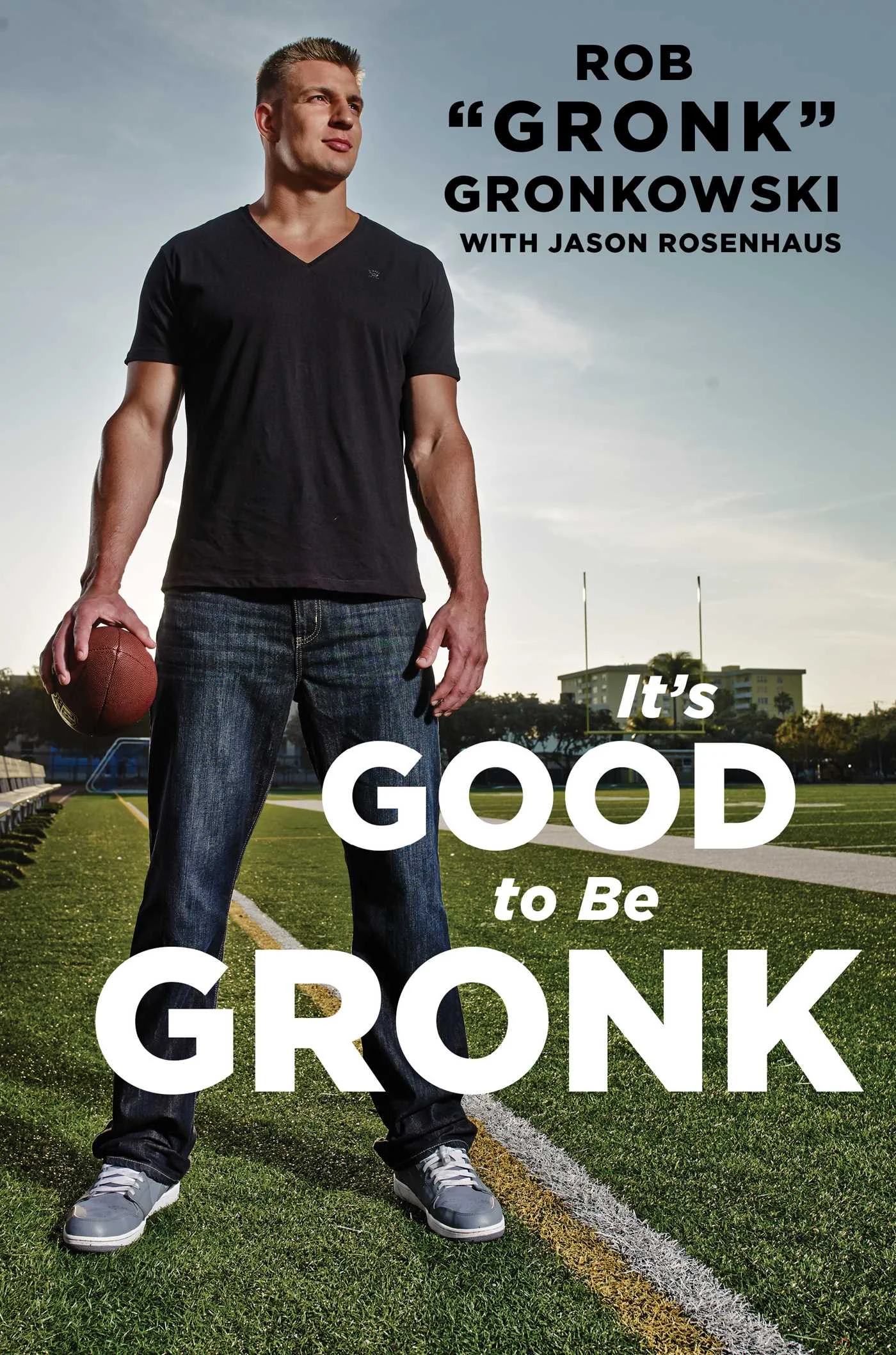 its-good-to-be-gronk-9781476754802_hr.jpg