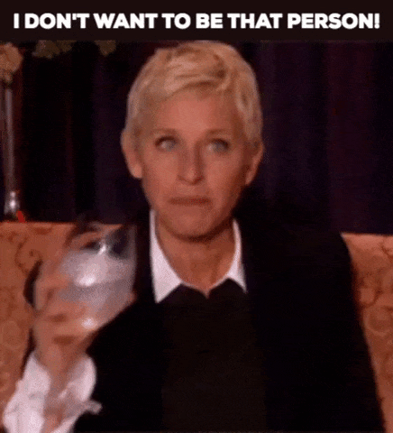 I Don't Want To Be That Person!