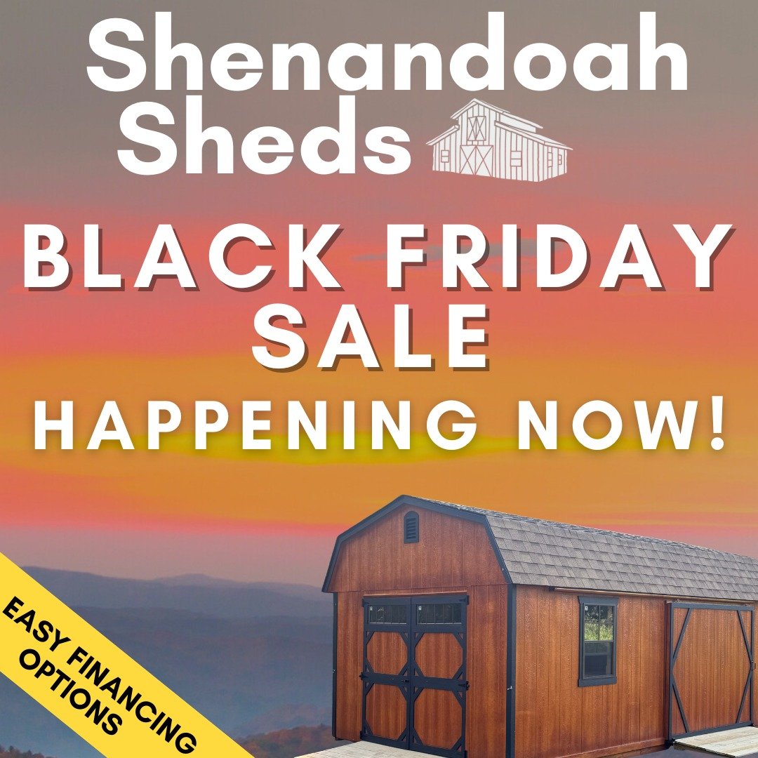 Black Friday at Shenandoah Sheds!
It's your last chance to prep for winter and lock in the lowest prices of the season on our Amish-built run-ins, row barns, A-frames, garages, greenhouses, chicken coops, and more! We&rsquo;re fully stocked and ready