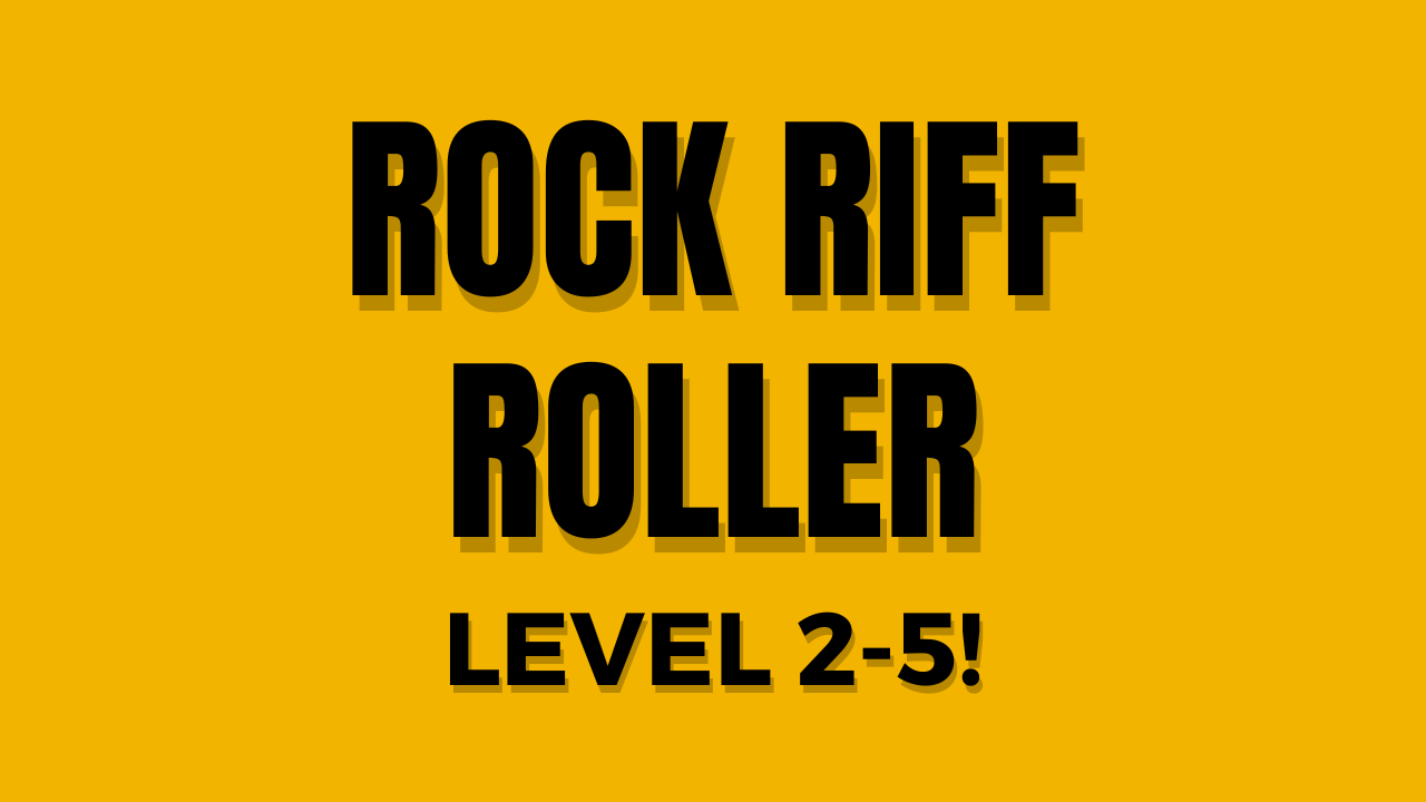 Rock Riff Roller LVL 2-5