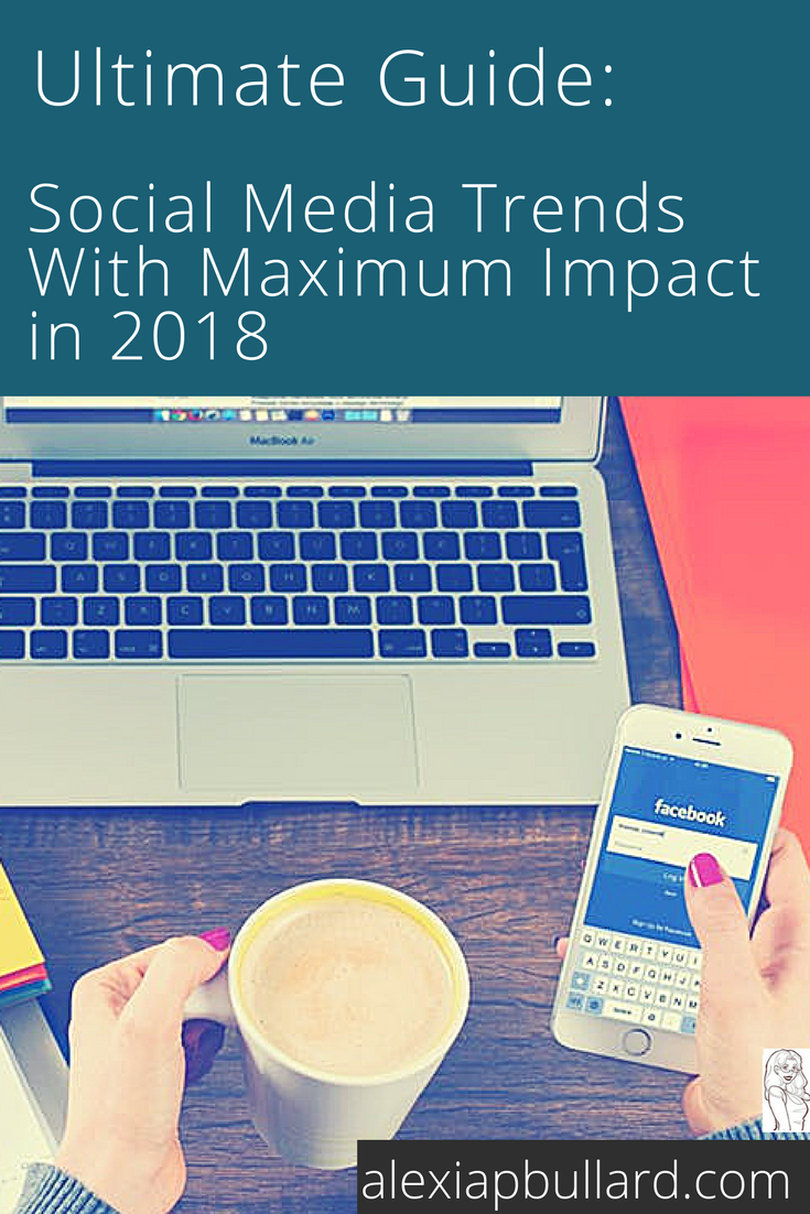 Alexia P. Bullard || Tacoma Business Writer || Social Media Trends of 2018 || alexiapbullard.com