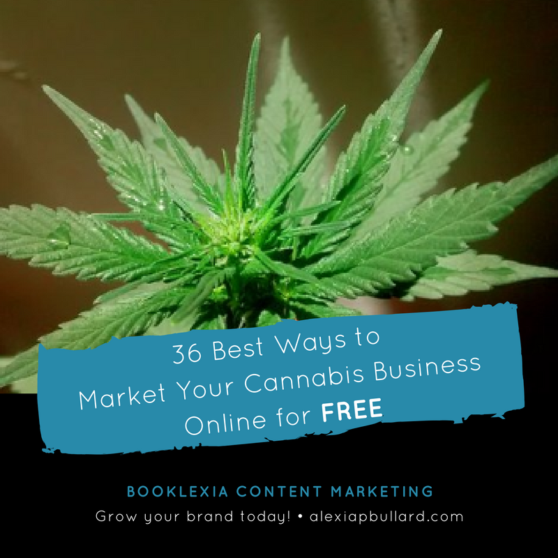 36 best ways to market your cannabis business online for free || Booklexia content marketing || Alexia P. Bullard , Tacoma Business Writer