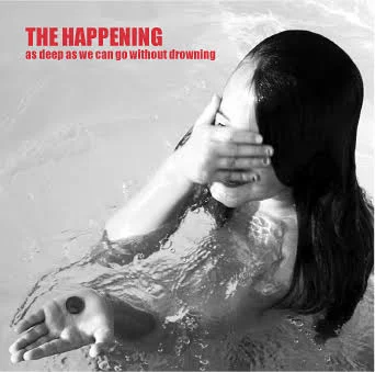 The Happening - As Deep As We Can Go Without Drowning