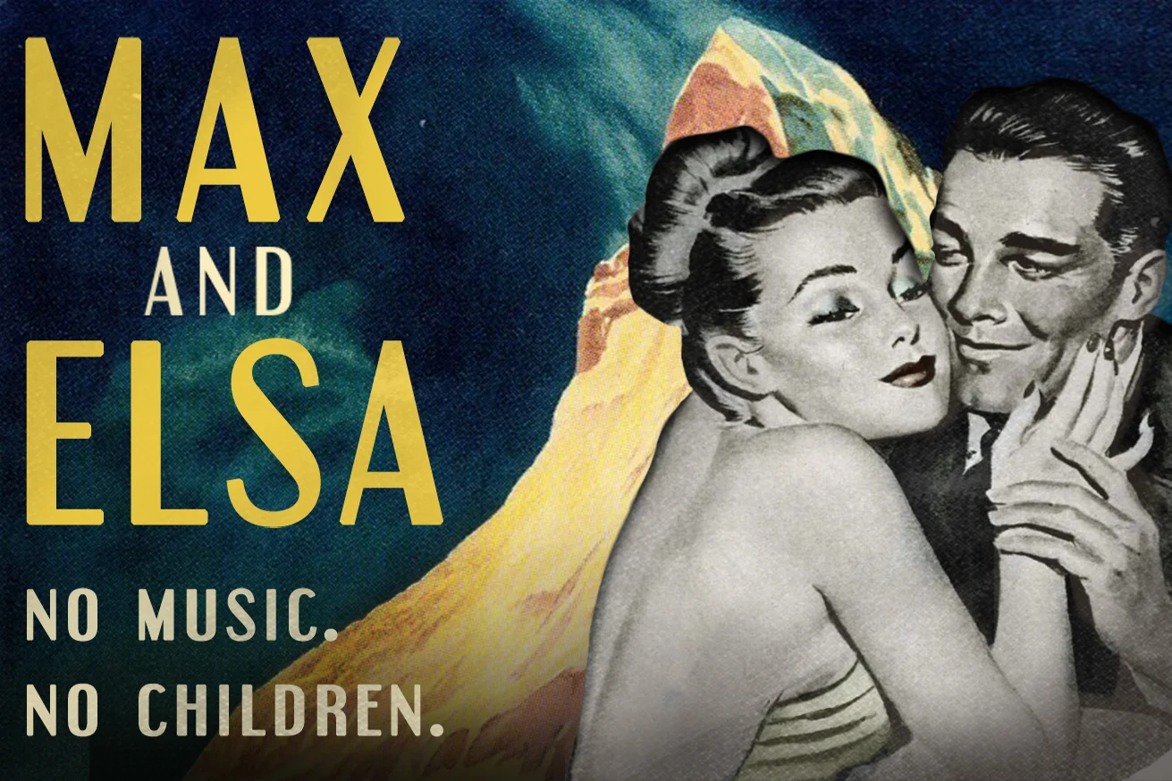 MAX AND ELSA: NO MUSIC. NO CHILDREN.