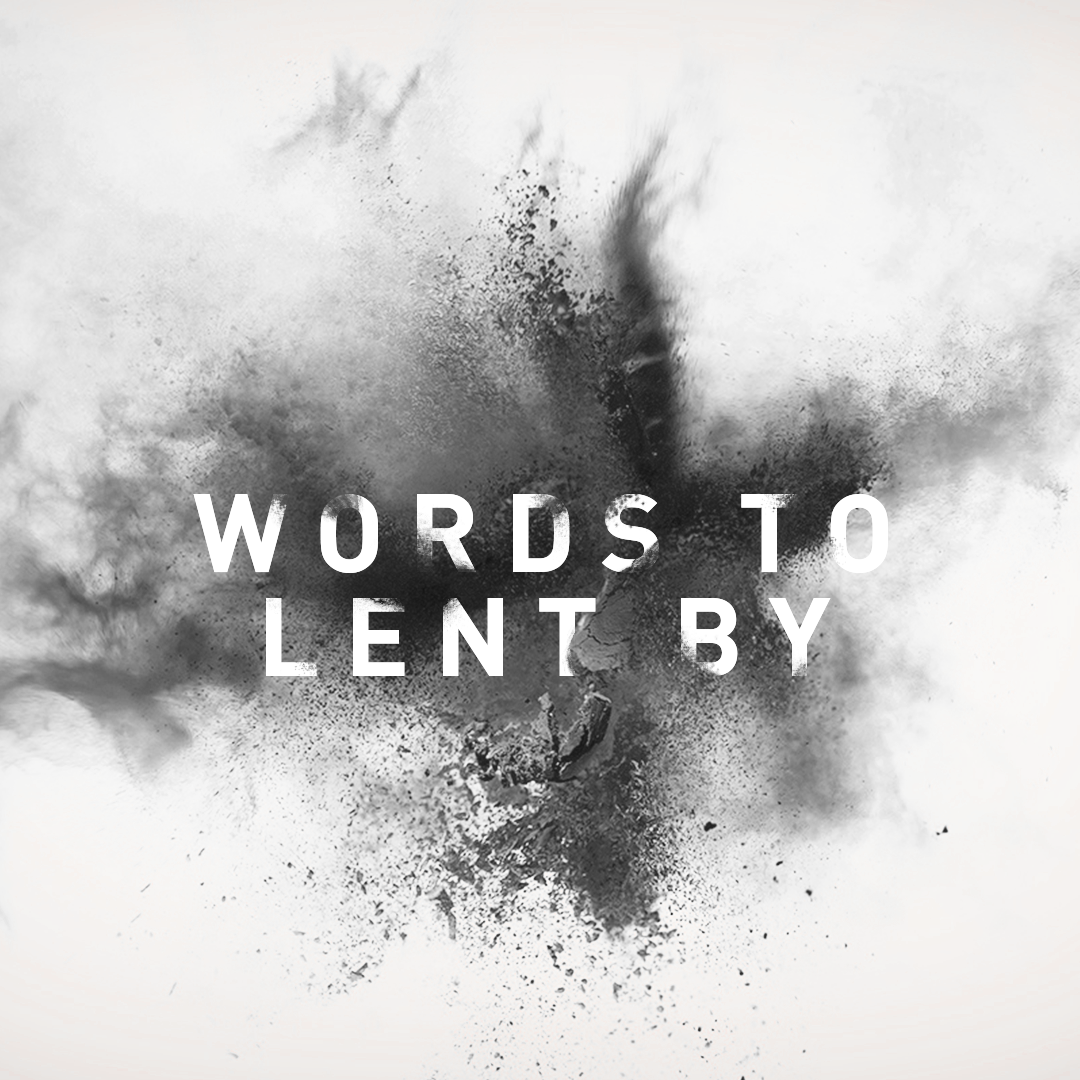 WORDS TO LENT BY | "REMEMBER"