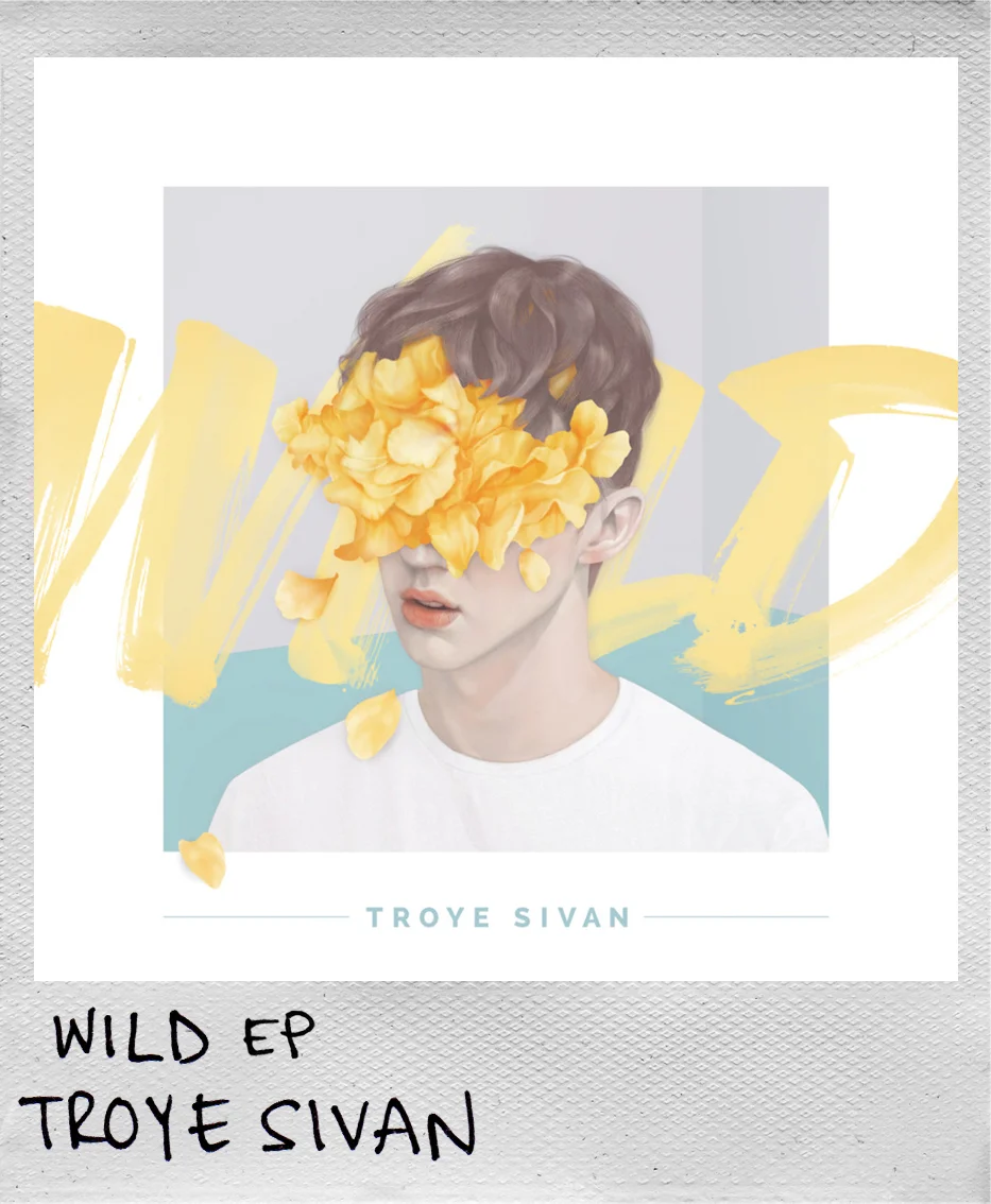 Wild EP • Troye Sivan