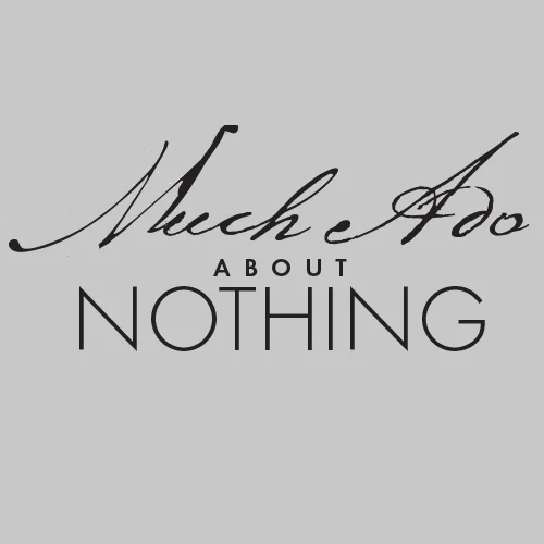 Much Ado About Nothing