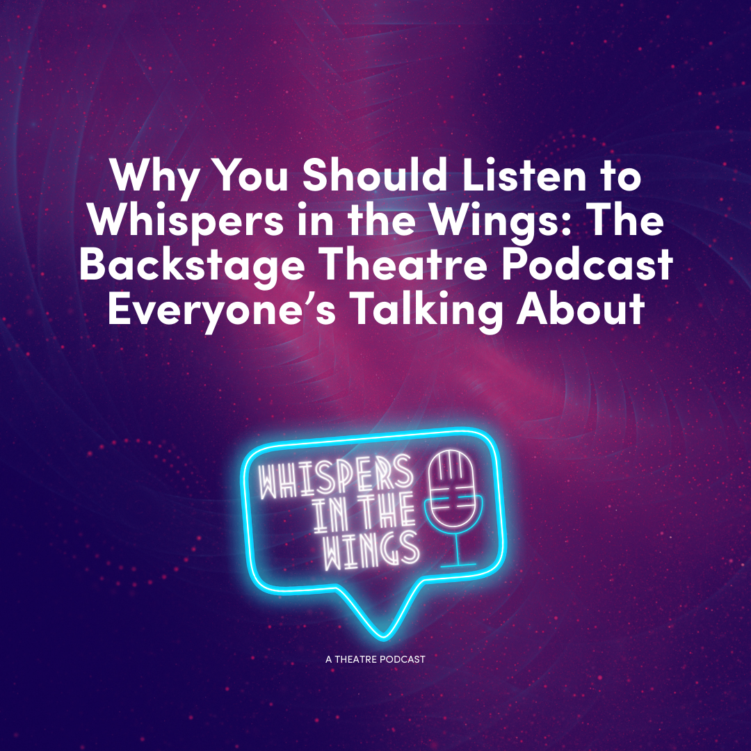 🎭 Why You Should Listen to Whispers in the Wings: The Backstage Theatre Podcast Everyone’s Talking About