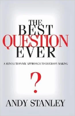 The Best Question Ever: A Revolutionary Approach To Decision Making