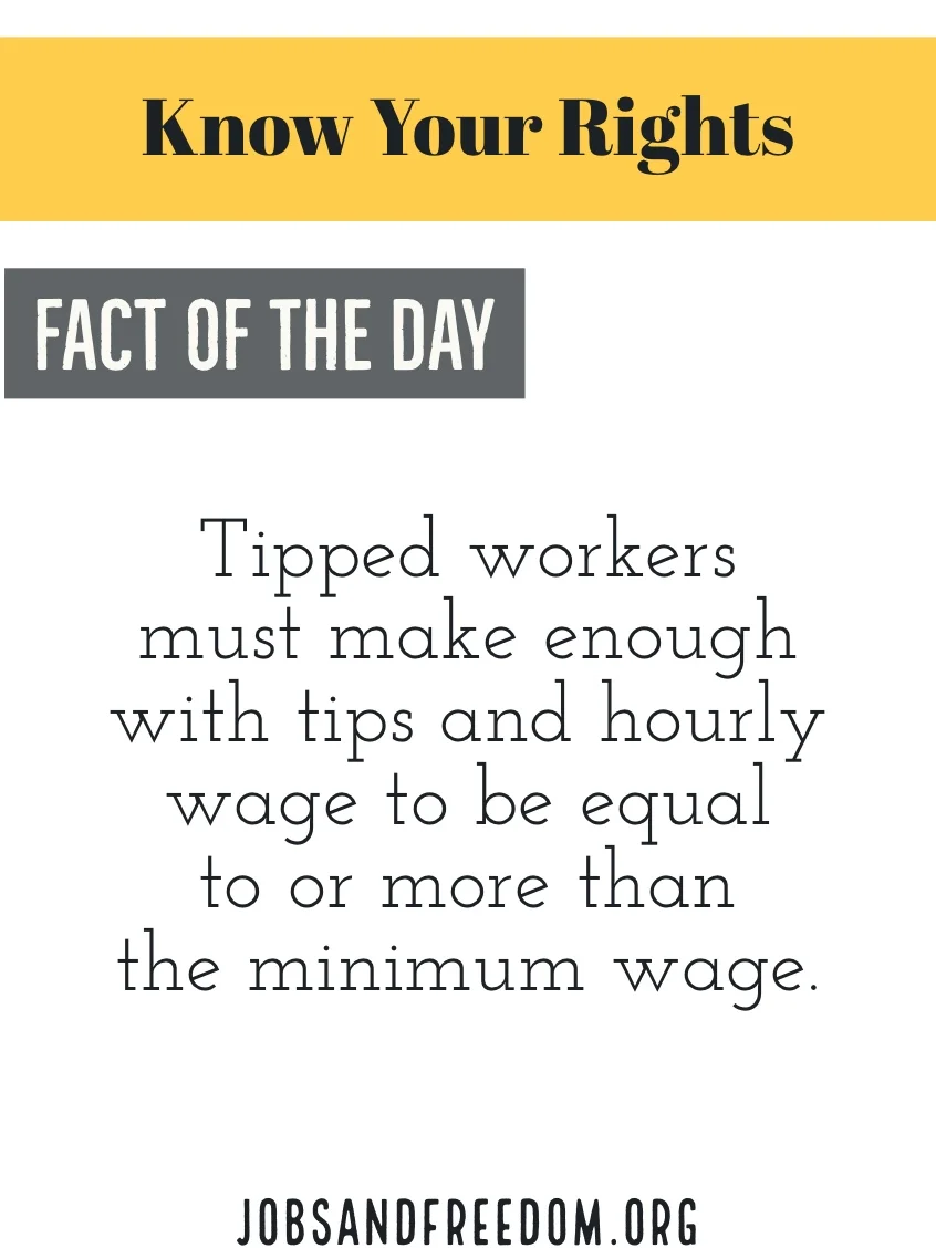 Tipped workers must make enough with tips and hourly wage to be equal to or more than the minimum wage.
