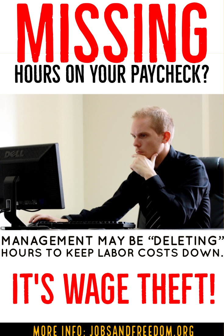 missing hours on your paycheck? Management may be deleting hours to keep labor costs down. It's wage theft. GO TO JobsandFREEDOM.ORG To learn more