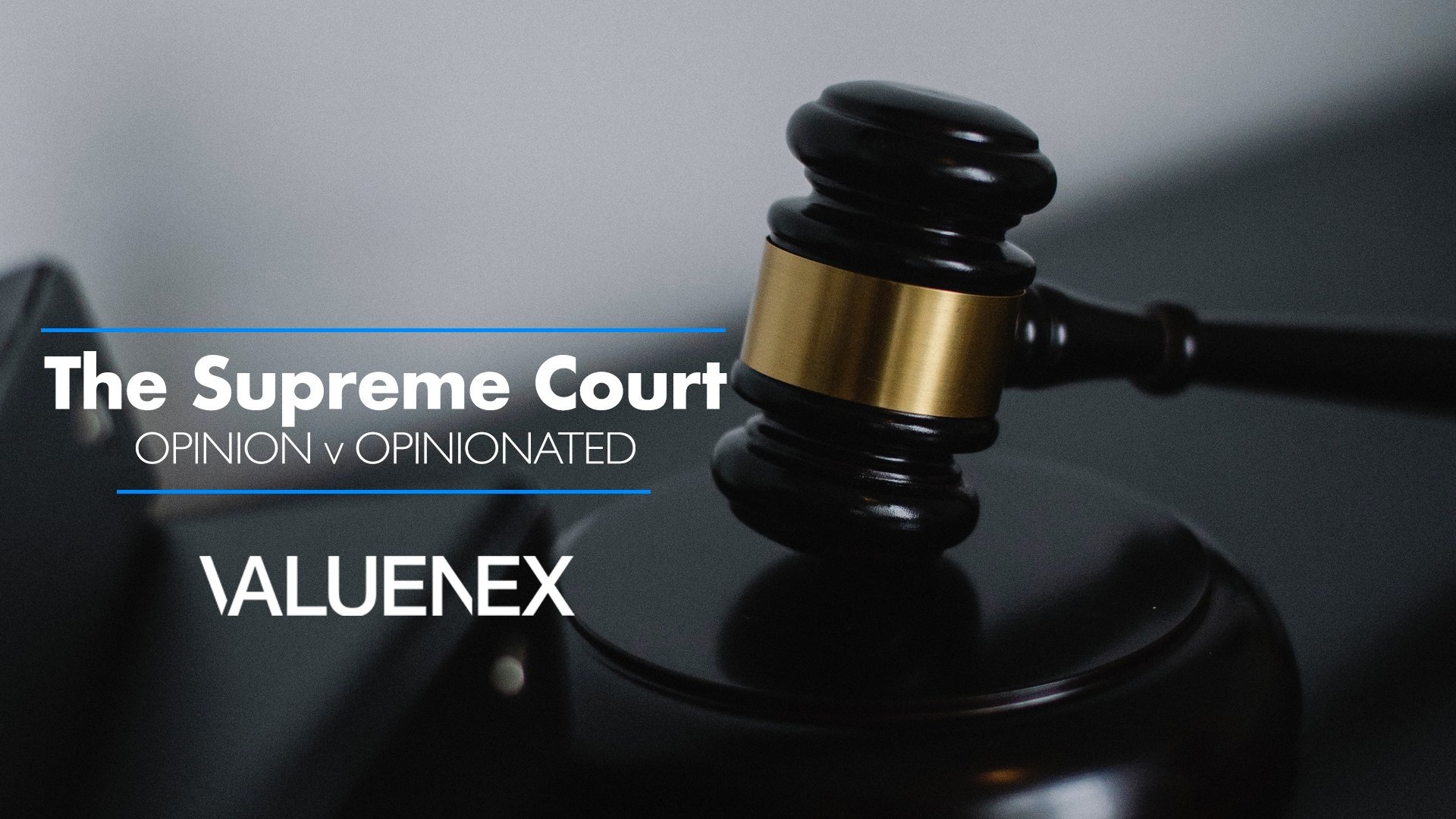 The Supreme Court • Opinion v Opinionated