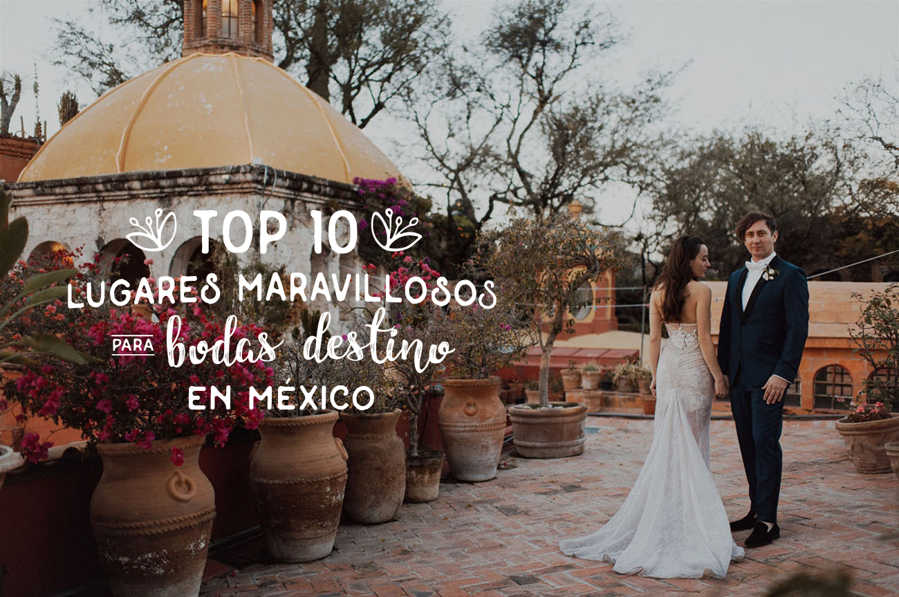 Top 10 de lugares maravillosos para bodas destino en México — Frida  Enamorada