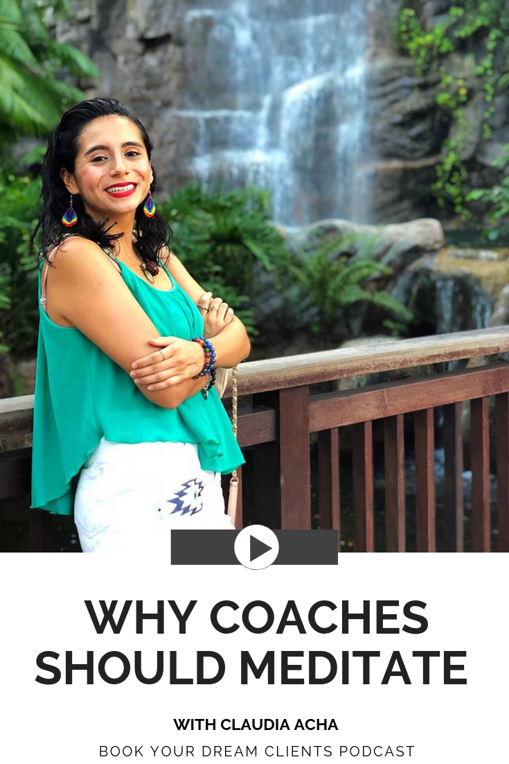 Why Coaches Should Meditate With Claudia Acha | Book Your Dream Clients Podcast
