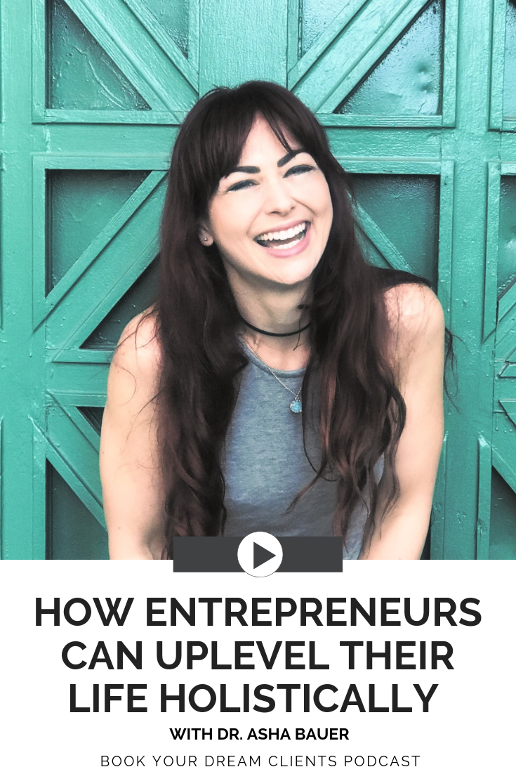 How Entrepreneurs Can Uplevel Their Life Holistically With Dr. Asha Bauer | Book Your Dream Clients Podcast