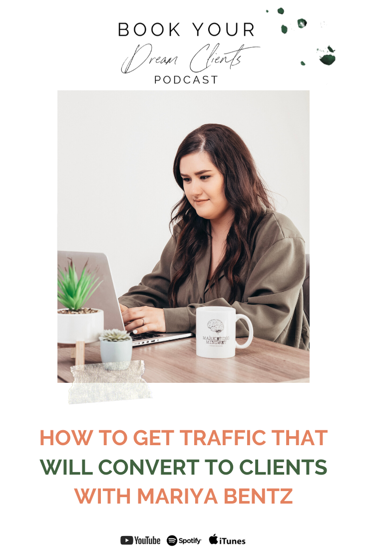 How to Get Traffic That Will Convert to Clients With Mariya Bentz