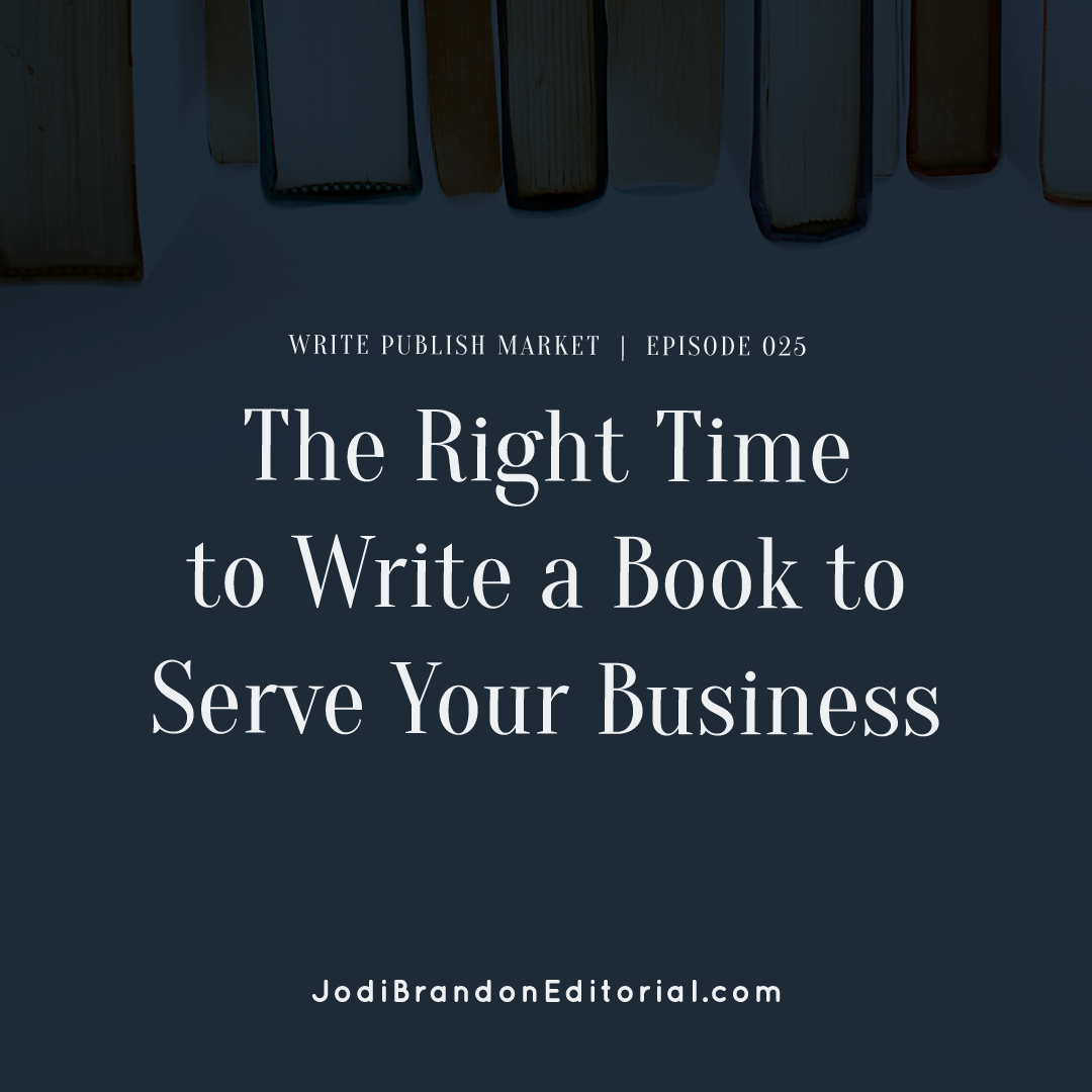Episode 25: The Right Time to Write a Book to Serve Your Business