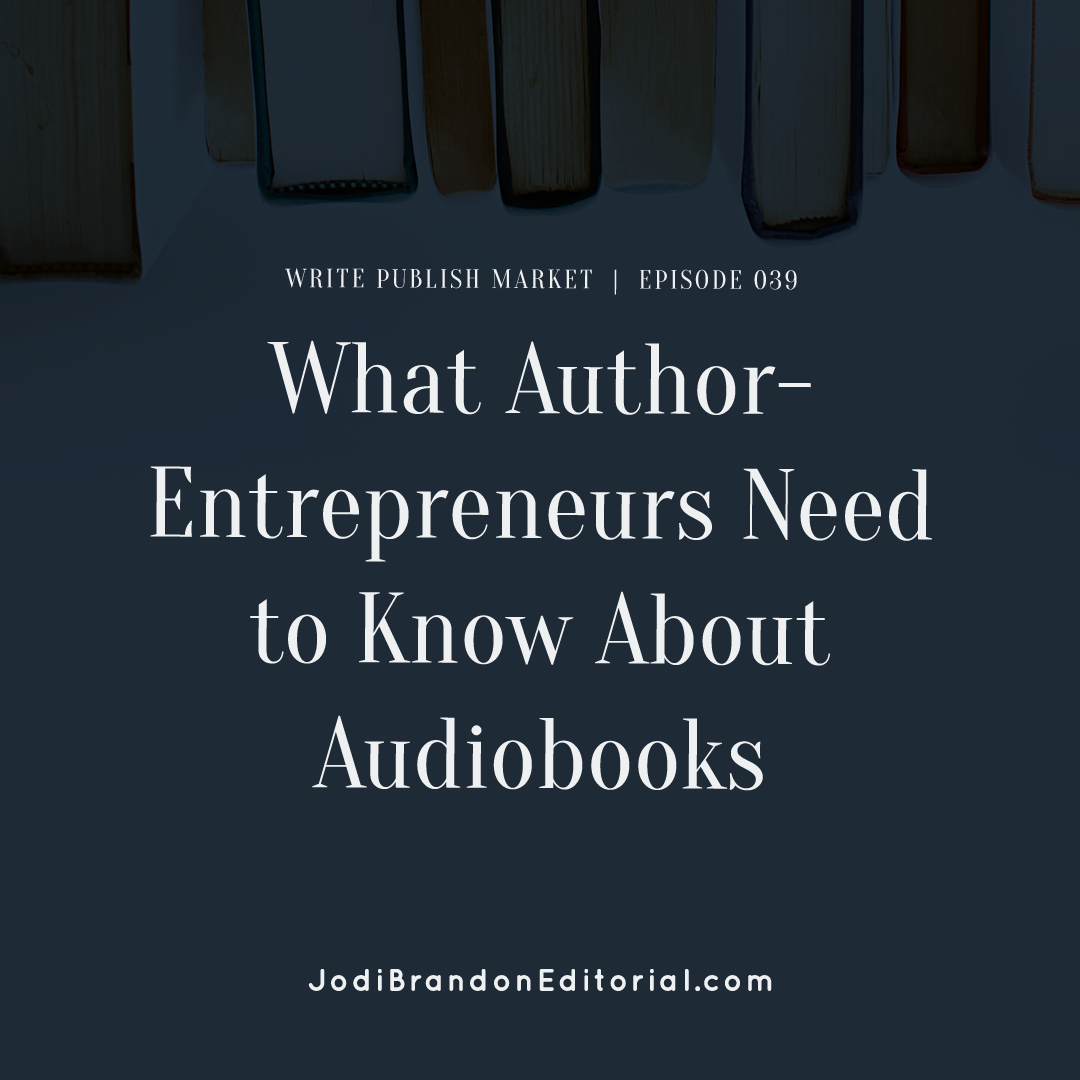 Episode 39: What Author-Entrepreneurs Need to Know about Audiobooks