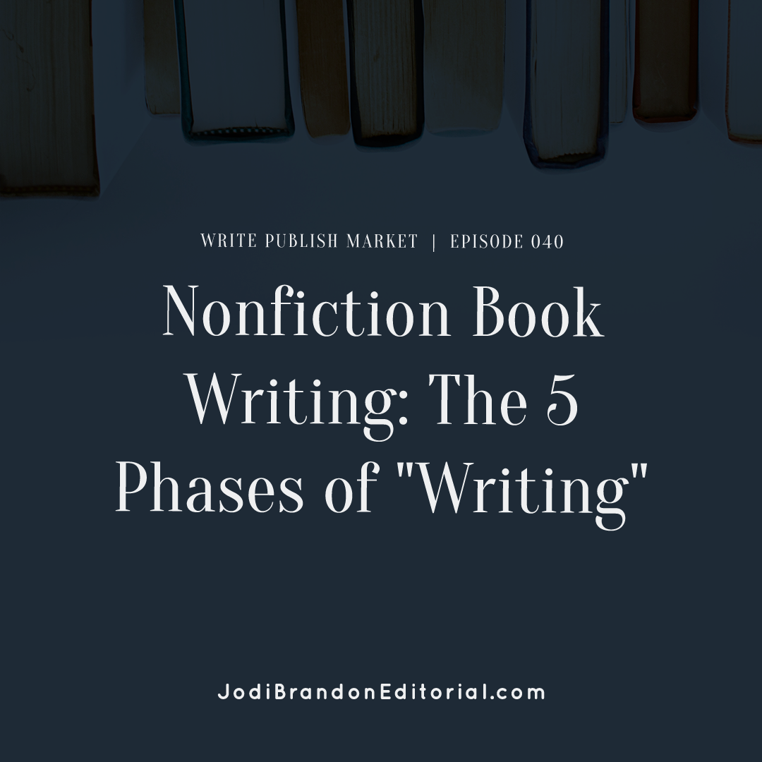 Episode 40: Nonfiction Book Writing: The 5 Phases of "Writing"