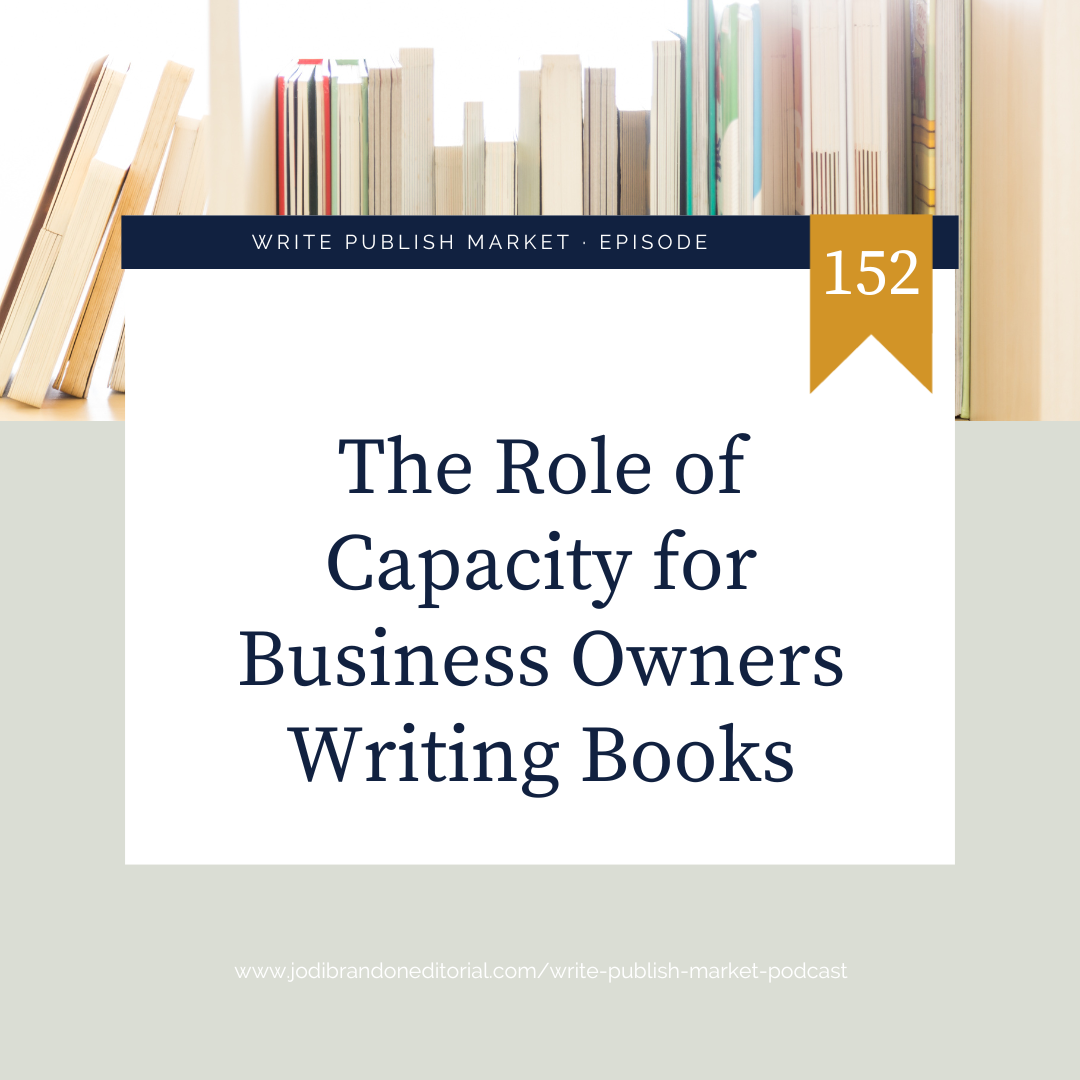 Episode 152: The Role of Capacity for Business Owners Writing Books 