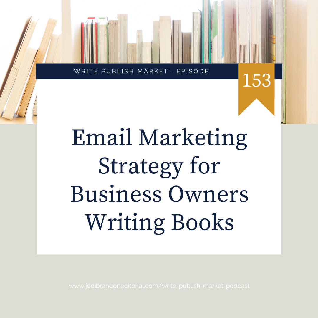 Episode 153: Email Marketing Strategy for Business Owners Writing Books