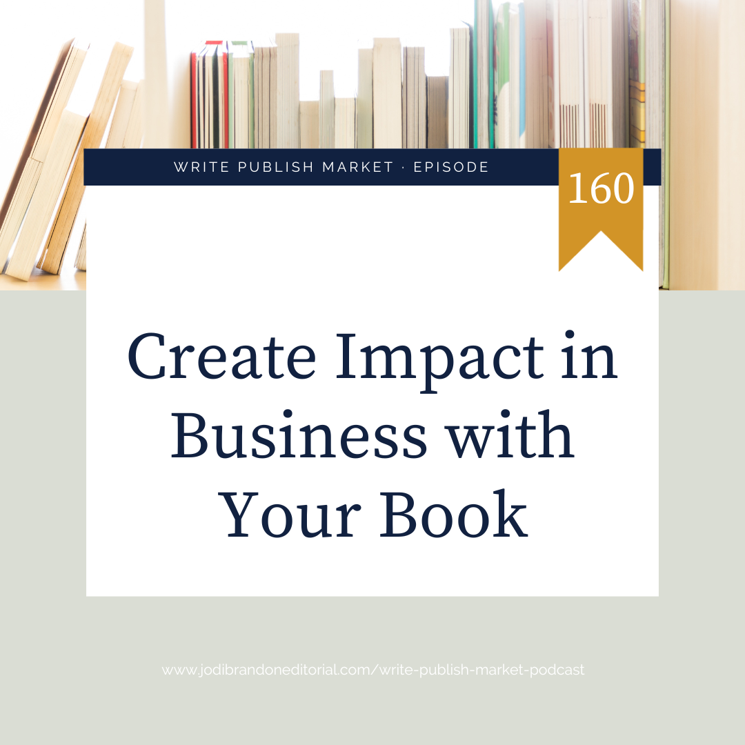 Episode 160: Create Impact in Business with Your Book