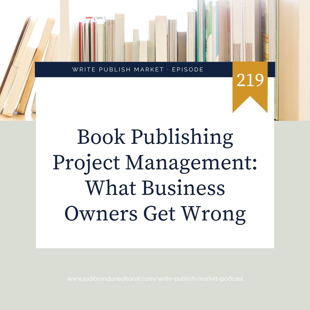 Episode 219: Book Publishing Project Management: What Business Owners Get Wrong