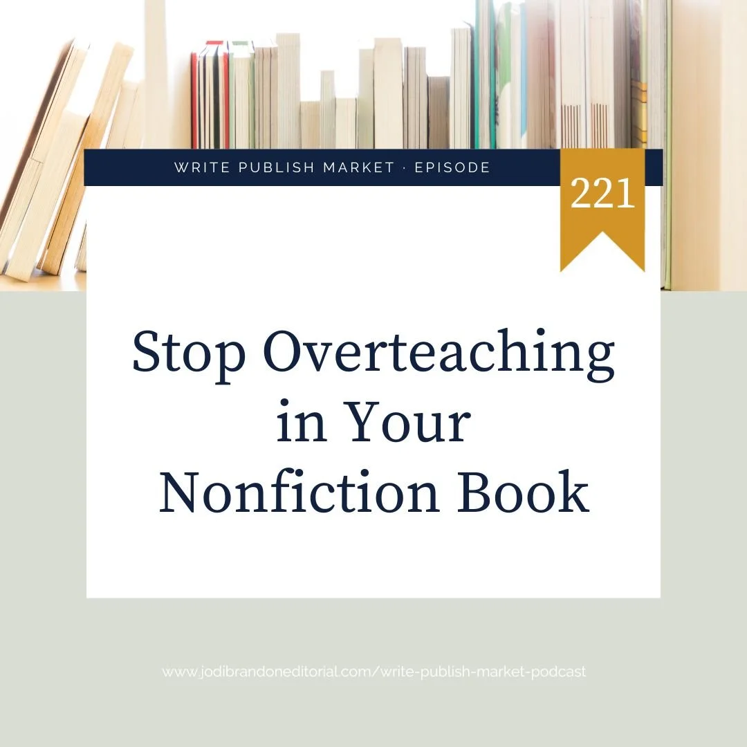 Episode 221: Stop Overteaching in Your Nonfiction Book