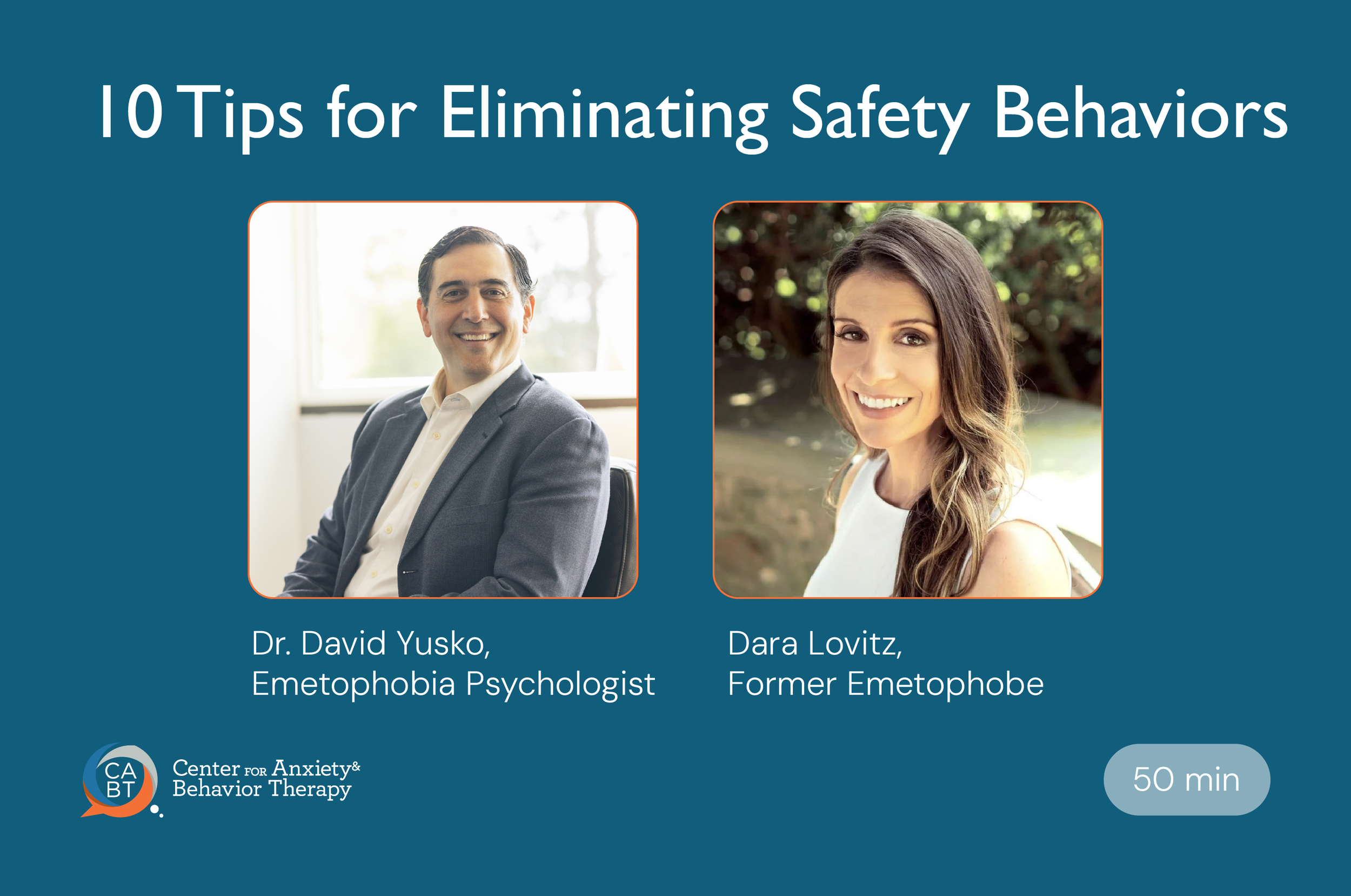 Dr. David Yusko and Dara Lovitz, creators of the Understand & Cure Your Emetophobia video series —Top 10 Tips to Eliminate Safety Behaviors