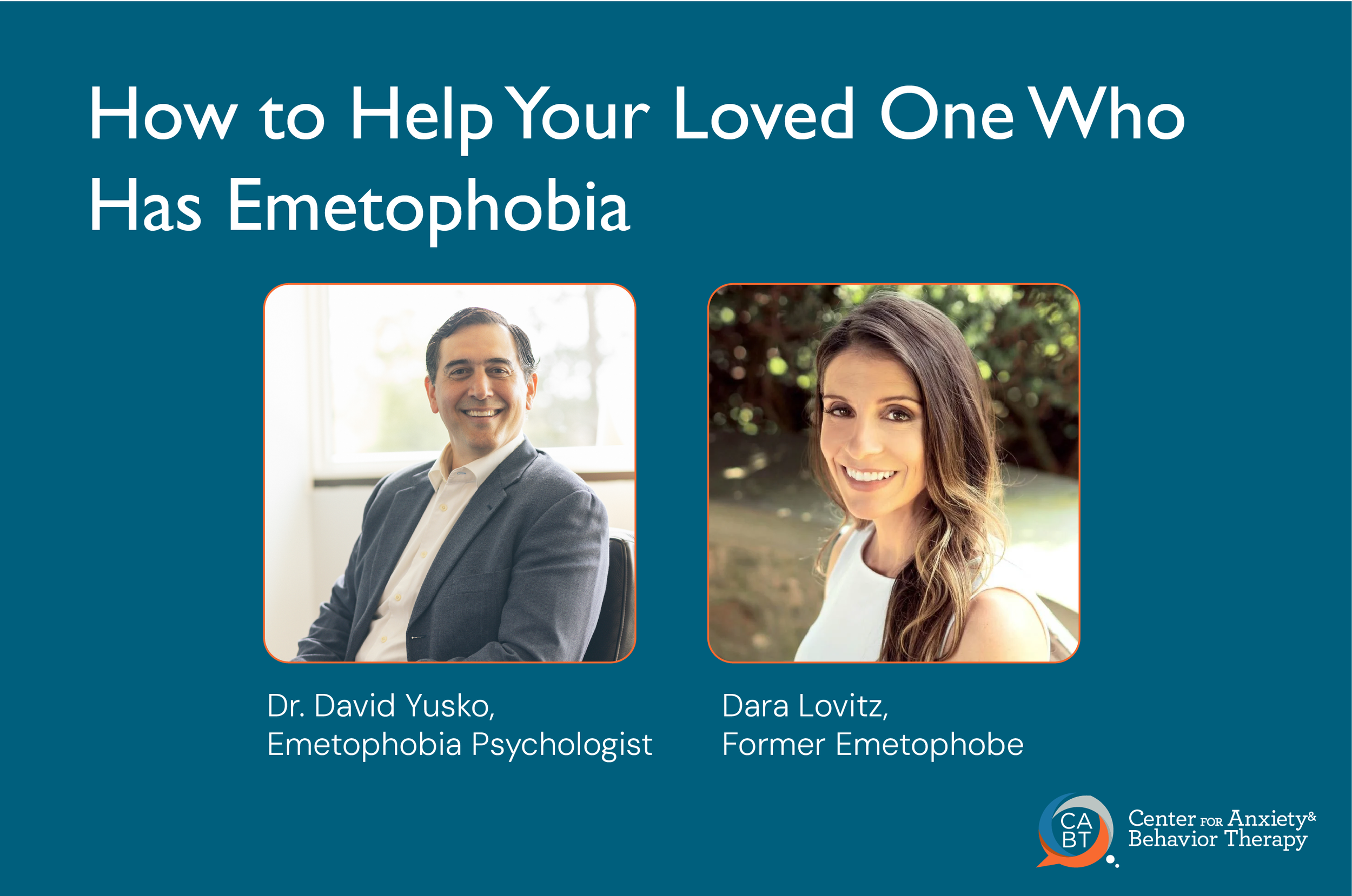Dr. David Yusko and Dara Lovitz, creators of the Understand & Cure Your Emetophobia video series — How to Help a Loved One Who Has Emetophobia