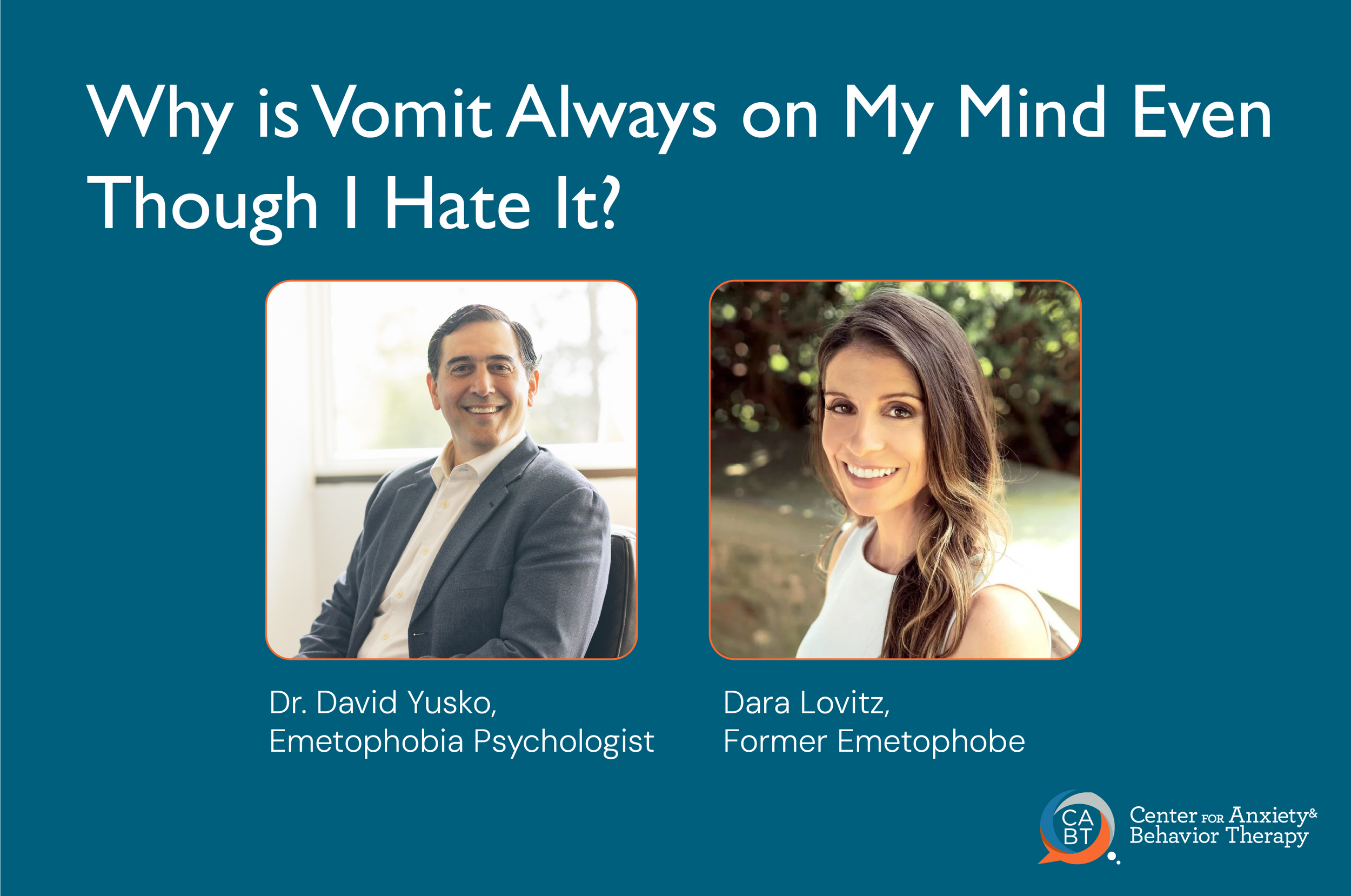 Dr. David Yusko and Dara Lovitz, creators of the Understand & Cure Your Emetophobia video series —Why Is Vomit Always on My Mind