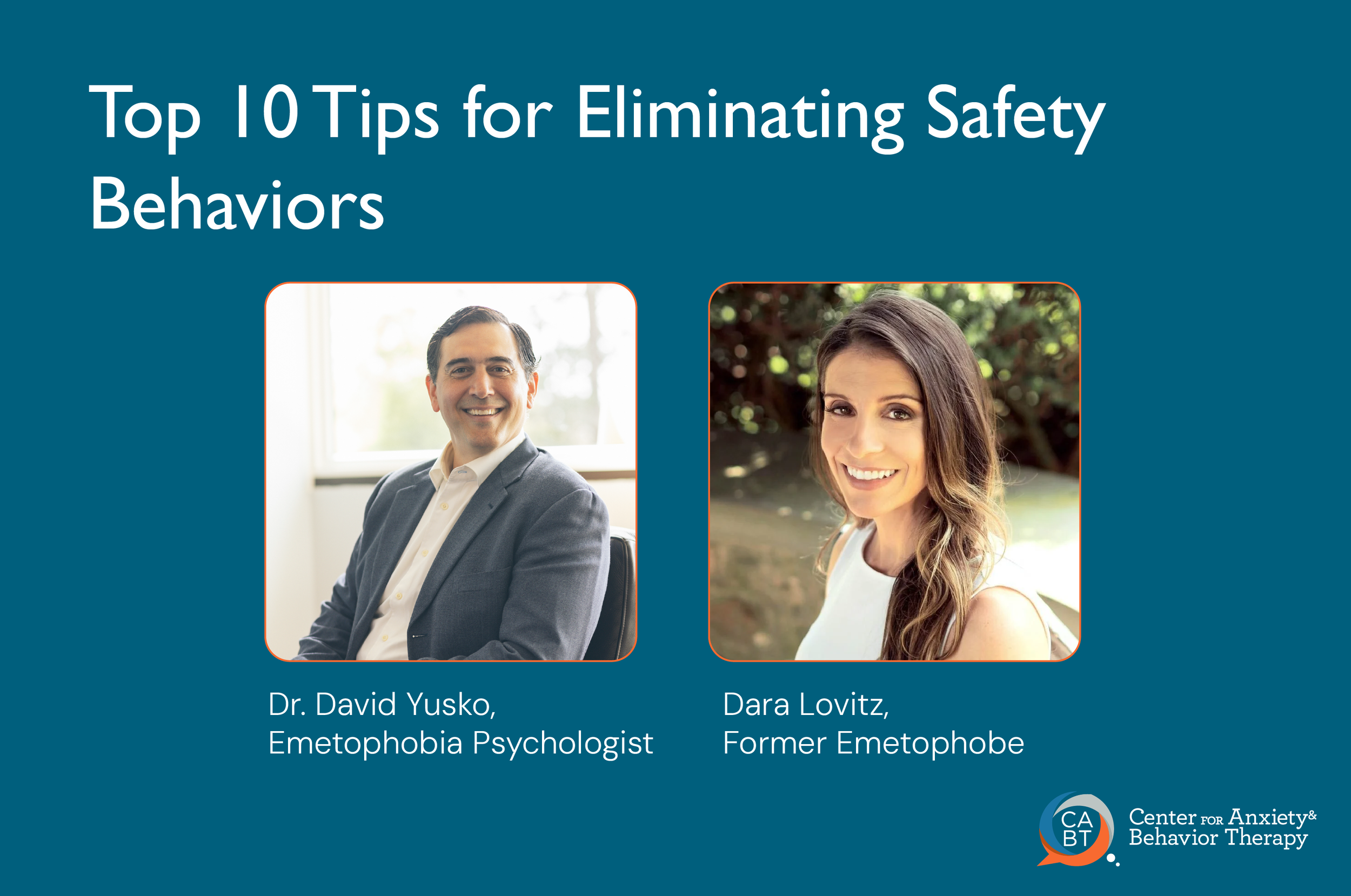 Dr. David Yusko and Dara Lovitz, creators of the Understand & Cure Your Emetophobia video series —Top 10 Tips to Eliminate Safety Behaviors