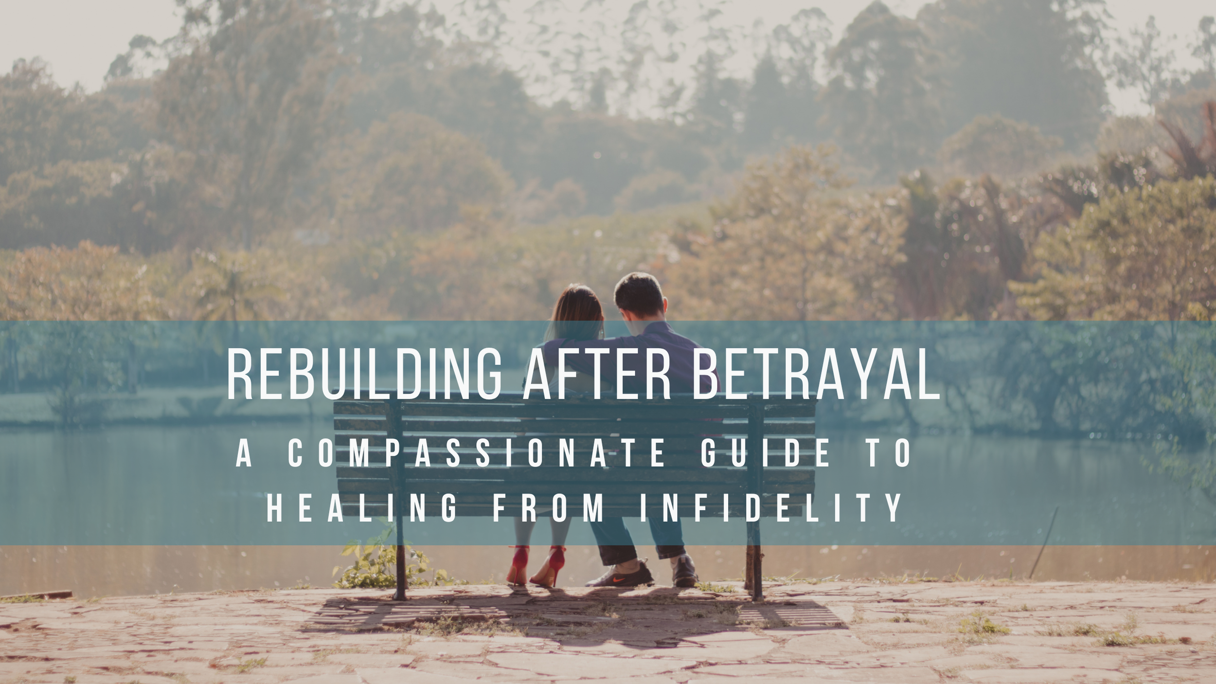 Rebuilding After Betrayal: A Compassionate Guide to Healing from Infidelity