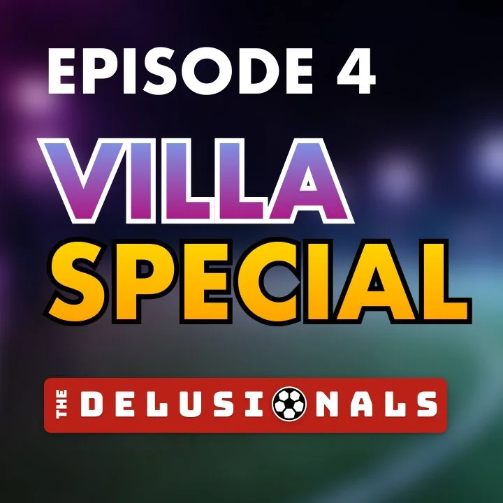 A VILLA SPECIAL - The Delusionals Podcast Episode #4
