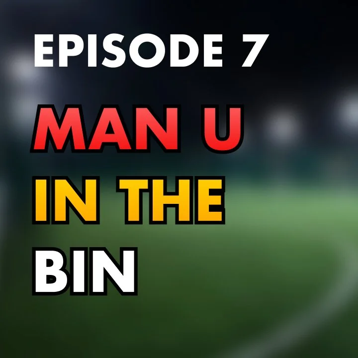 The Delusionals Podcast #7 - MAN U IN THE BIN